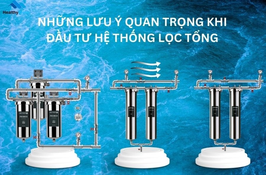 Những lưu ý quan trọng khi đầu tư hệ thống lọc tổng