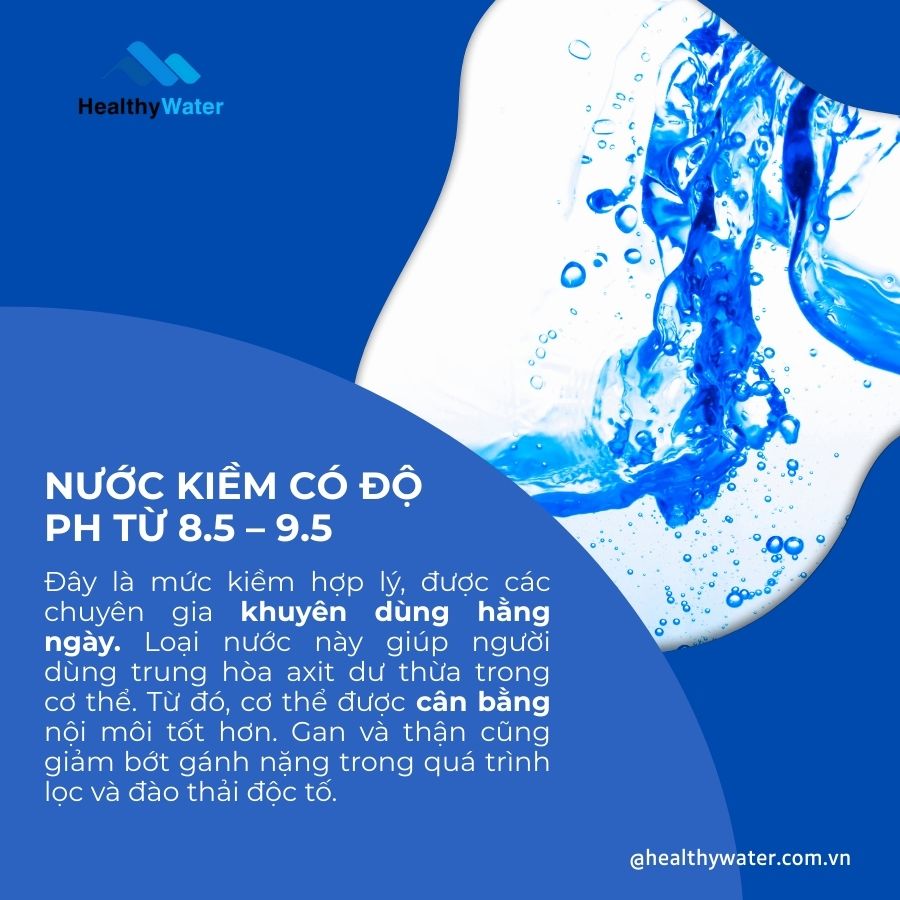 Nước kiềm có độ pH từ 8.5 - 9.5 rất tốt cho sức khỏe