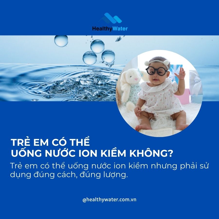 Trẻ em có thể uống nước ion kiềm với yêu cầu phải sử dụng đúng cách