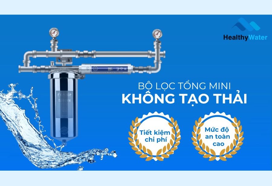 Bộ lọc mini không tạo nước thải, giúp tiết kiệm tài nguyên nước đáng kể.