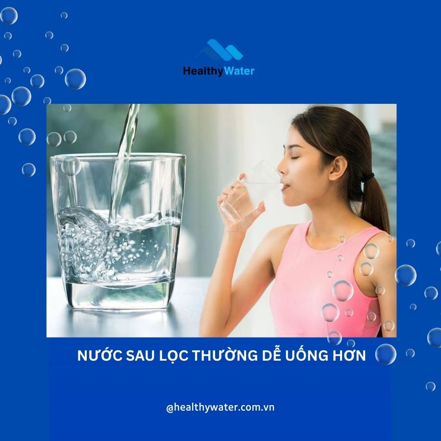 Nước sau khi lọc thường dễ uống hơn